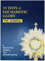 33 Days to Eucharistic Glory: The Journal